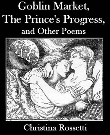 Goblin Market, The Prince's Progress, and Other Poems